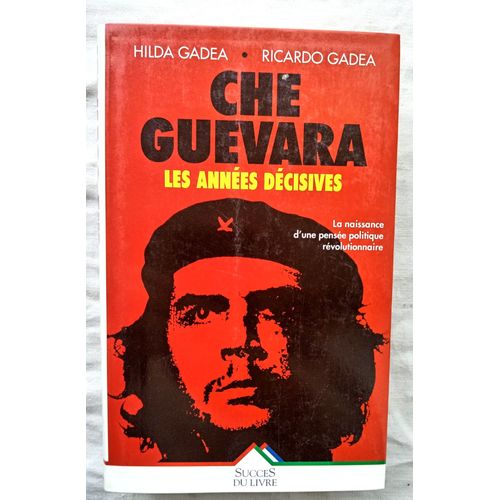 Hilda Gadea / Ricardo Gadea, Che Guevara : Les Années Décisives, Succès Du Livre, 1998