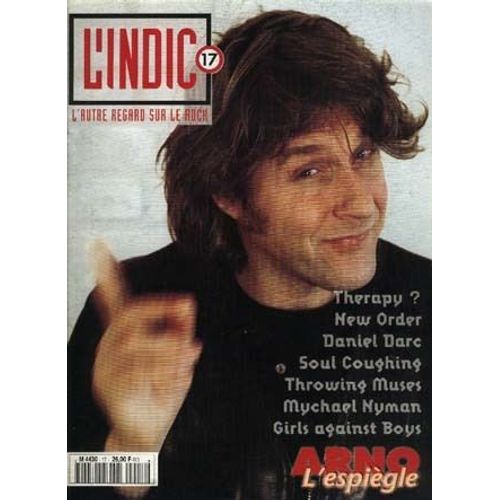 L'indic N° 17 : Arno / Thérapy ? / New Order / Daniel Darc / Soul Coughing / Throwing Muses / Michael Nyman / Girls Against Boys