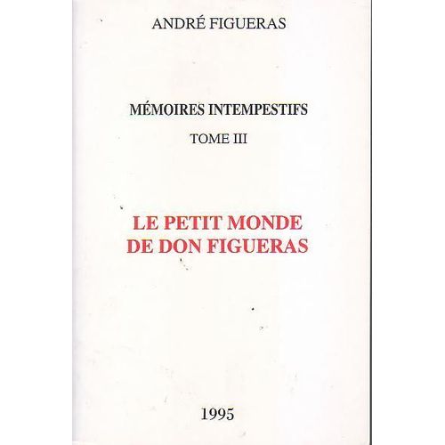 Mémoires Intempestifs. Tome 3 : Le Petit Monde De Don Figueras