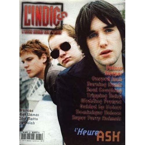 L'indic  N° 25 : Ash/ Palace/ Sleeper/ Oneyed Jack/ Burning Heads/ Soul Coughing/ Tripping Daisy/ Wedding Present/ Guided By Voices/ Dominique Dalcan/ Super Furry Animals/ Stereolab