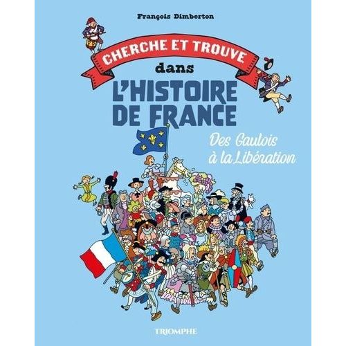 Cherche Et Trouve Dans L'histoire De France - Des Gaulois À La Libération
