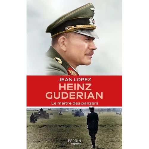 Heinz Guderian - Le Maître Des Panzers