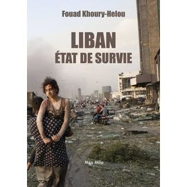 Liban, État De Survie - Le Thriller Libanais : L'histoire D'un Pays Meurtri Par Deux Siècles D'invasions Et De Crises Incessantes Et Qui, Pourtant, Survit