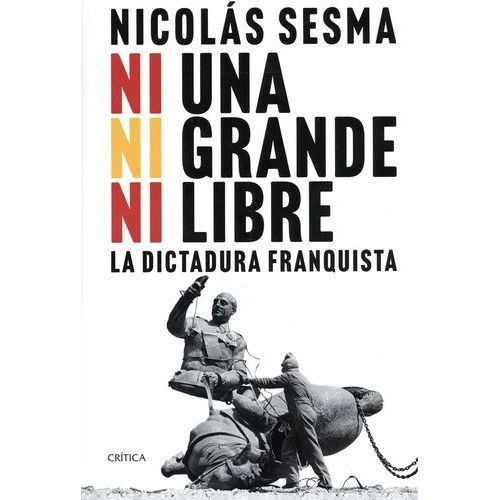 Ni Una, Ni Grande, Ni Libre - La Dictadura Franquista (1939-1977)