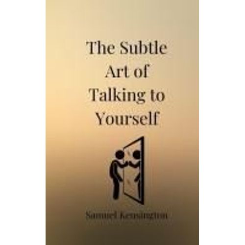The Subtle Art Of Talking To Yourself