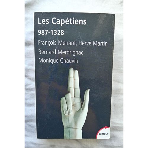 François Menant Et Autres, Les Capétiens : 987-1328, Tempus, 2011