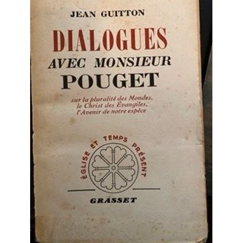Dialogues Avec Monsieur Pouget Sur La Pluralité Des Mondes, Le Christ Des Evangiles, Lavenir De Notre Espèce