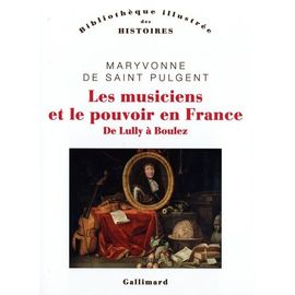 Les Musiciens Et Le Pouvoir En France - De Lully À Boulez