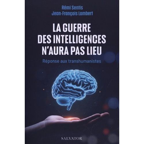 La Guerre Des Intelligences N'aura Pas Lieu - Réponse Au Transhumanisme