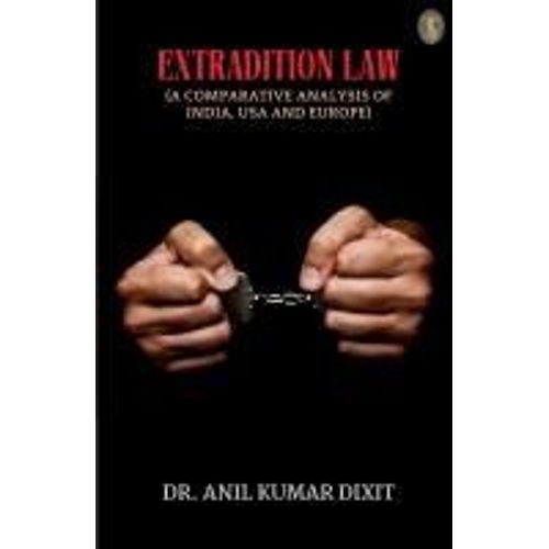Extradition Law (A Comparative Analysis Of India, Usa And Europe)