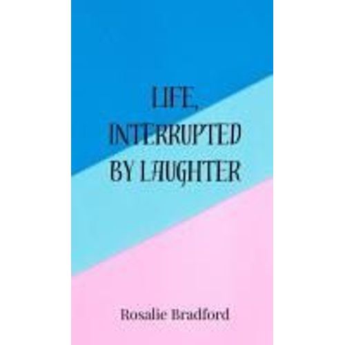 Life, Interrupted By Laughter