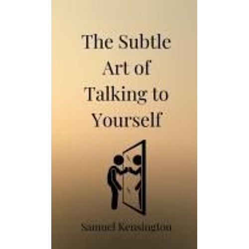 The Subtle Art Of Talking To Yourself