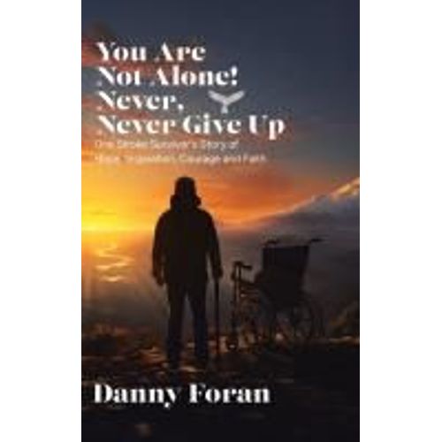 You Are Not Alone! Never, Never Give Up