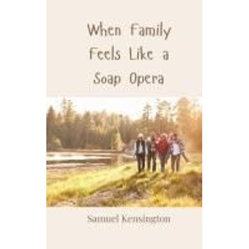 When Family Feels Like A Soap Opera