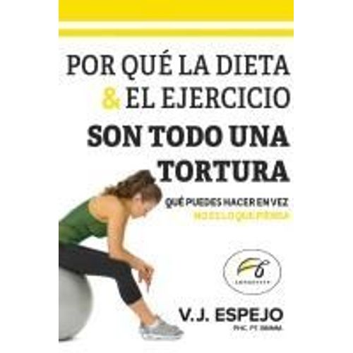 Por Qué La Dieta & El Ejercicio Son Todo Una Tortura