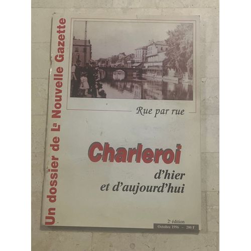 Charleroi : D’Hier Et D’Aujourd’Hui - Rue Par Rue - Par Philippe Mac Kay 