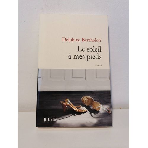 Le Soleil À Mes Pieds. Delphine Bertholon