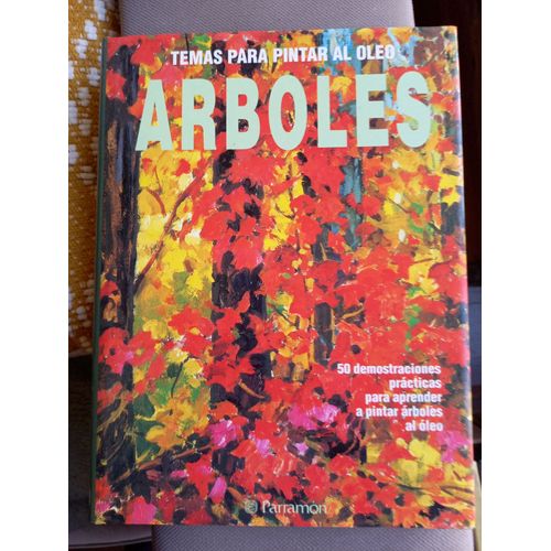 Temas Para Pintar Al Oleo, Arboles, Parramon, 50 Demonstraciones Practicas Para Aprender A Pintar Arboles Al Oleo. 144 Paginas, 200 Ilustraciones.