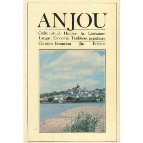 Anjou: Cadre Naturel, Histoire, Art, Litterature, Langue, Economie, Traditions Populaires (Encyclopedies Regionales) (French Edition)