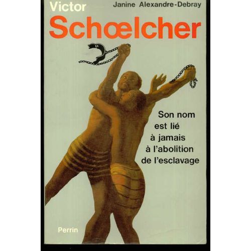Victor Schoelcher Ou La Mystique D'un Athée