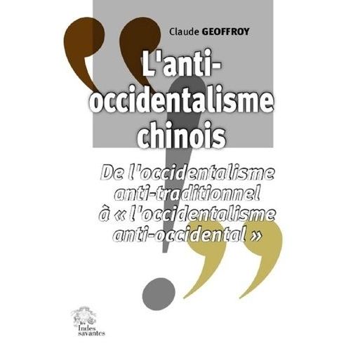 L'anti-Occidentalisme Chinois - De L'occidentalisme Anti-Traditionnel À "L'occidentalisme Anti-Occidental