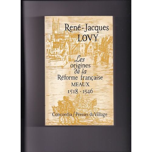 Les Origines De La Reforme Francaise -    Meaux  1518-1546