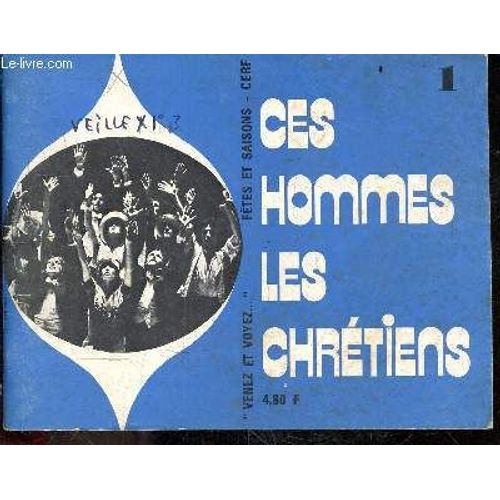 Ces Hommes Les Chretiens N°1 - Collection Venez Et Voyez - Fetes Et Saisons