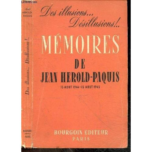 Des Illusions ... Desillusions ! Memoires De Jean Herold-Paquis, 15 Aout 1944 / 15 Aout 1945