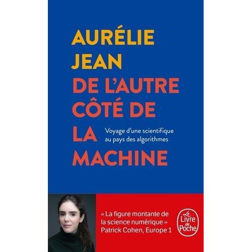 De L'autre Côté De La Machine - Voyage D'un Scientifique Au Pays Des Algorithmes