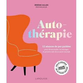 Autothérapie - 12 Séances De Psy Guidées Pour Déverrouiller Ses Blocages Et Prendre Soin De Sa Santé Mentale