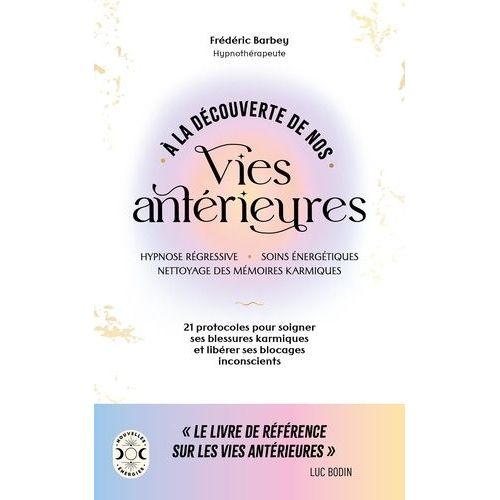 A La Découverte De Nos Vies Antérieures - Hypnose Régressive - Soins Énergétiques - Nettoyage Des Mémoires Karmiques - 21 Protocoles Pour Soigner Ses Blessures Karmiques Et Libérer Ses...