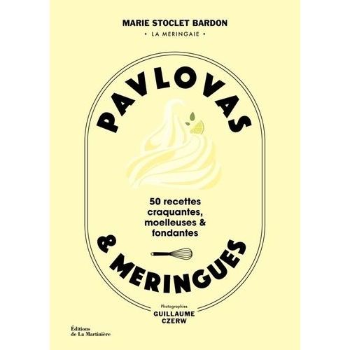 Pavlovas & Meringues - 50 Recettes Craquantes, Moelleuses Et Fondantes