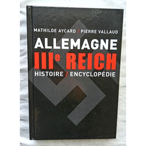 Mathilde Aycard / Pierre Vallaud, Allemagne Iiie Reich : Histoire / Encyclopédie, Le Grand Livre Du Mois, 2008