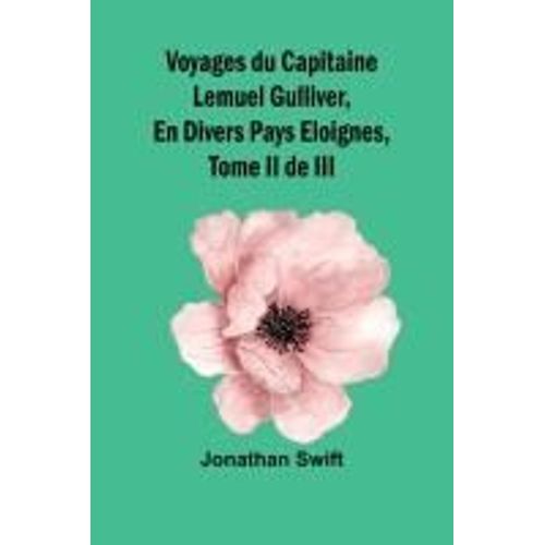 Voyages Du Capitaine Lemuel Gulliver, En Divers Pays Eloignes, Tome Ii De Iii