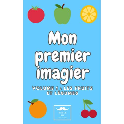 Mon Premier Imagier : Volume 1 / Les Fruits Et Légumes (French Edition)