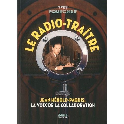 Le Radio-Traître - Jean Hérold-Paquis, La Voix De La Collaboration