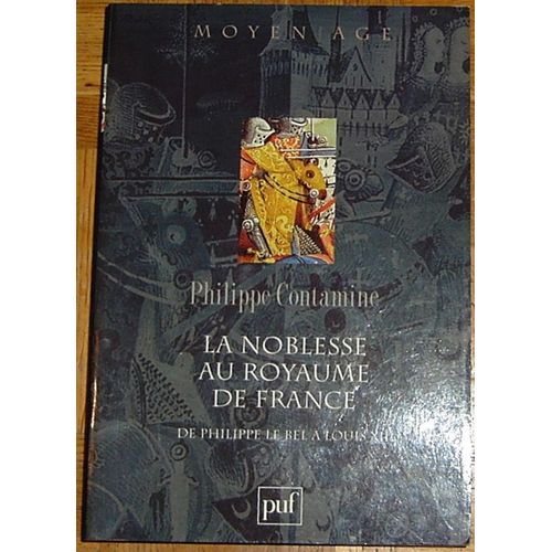 La Noblesse Au Royaume De France De Philippe Le Bel À Louis Xii - Essai De Synthèse
