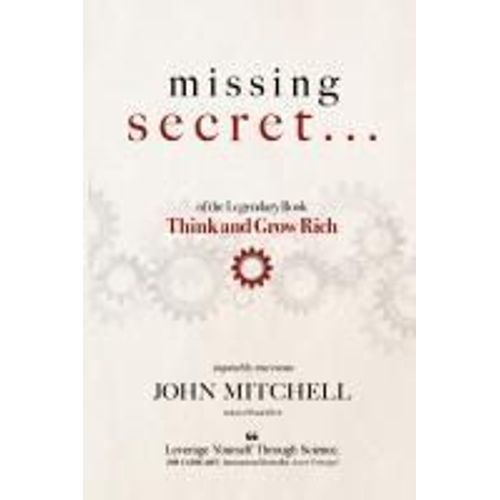 The Missing Secret Of The Legendary Book Think And Grow Rich