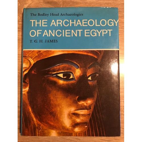 T. G. H. James - The Archaeology Of Ancient Egypt