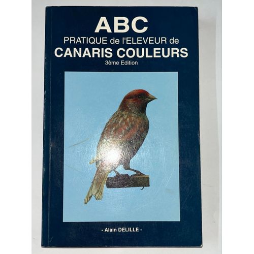 Abc Pratique De L’Éleveur De Canaris Couleurs - 3eme Édition - Alain Delille 