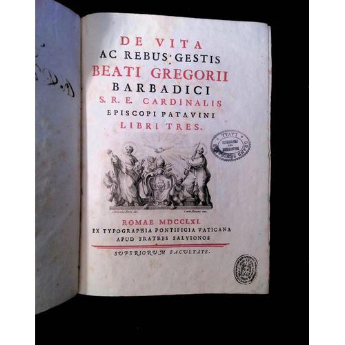De Vita Ac Rebus Gestis Beati Gregorii Barbadici S. R. E. Cardinalis Episcopi Patavini Libri Tres