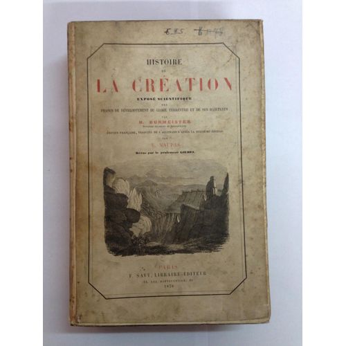 Histoire De La Création. Exposé Scientifique Des Phases De Développement Du Globe Terrestre Et De Ses Habitants