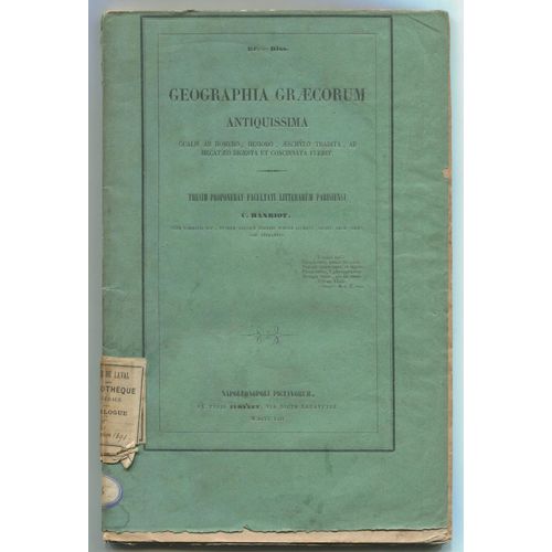 Geographia Graecorum Antiquissima Qualis Ab Homero, Hesiodo, Aeschylo Tradita, Ab Hecataeo Digesta Et Concinnata Fuerit - Thesim Proponebat Facultati Litterarum Parisiensi
