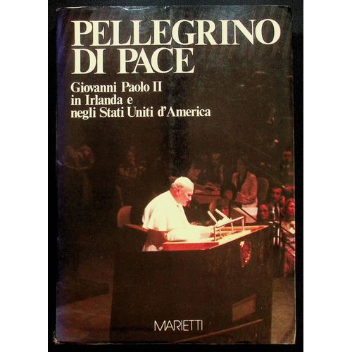 Pellegrino Di Pace - Giovanni Paolo Ii In Irlanda E Negli Stati Uniti D'america