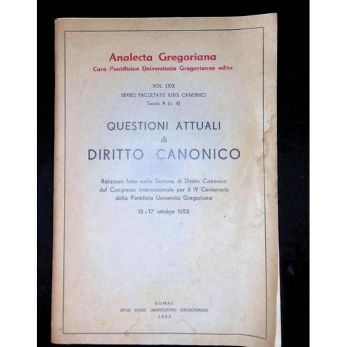 Questioni Attuali Di Diritto Canonico Relazioni Lette Nella Sezione Di Diritto Canónico Del Congresso Internazionale Per Il Iv Centenario Délia Pontificia Université Gregoriana 13-17 Ottobre 1953.