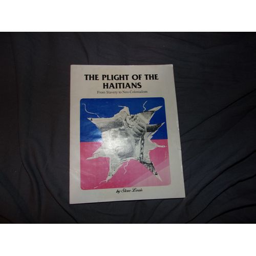 The Plight Of The Haitians, From Slavery To Neo Colonialism