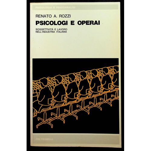 Psicologi E Operai - Soggettività E Lavoro Nell'industria Italiana