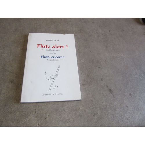 Helene Pardoen Flute Alors Souffles Et Rimes Suivi De Flute Encore Notes Et Mots ( Editions Le Roseau 2003