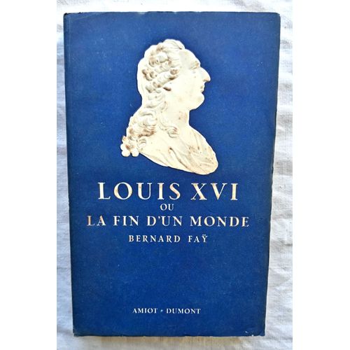 Bernard Faÿ, Louis Xvi Ou La Fin D'un Monde, Amiot-Dumont, 1955