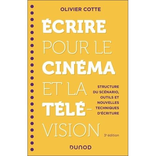 Ecrire Pour Le Cinéma Et La Télévision - Structure Du Scénario, Outils Et Nouvelles Techniques D'écriture
